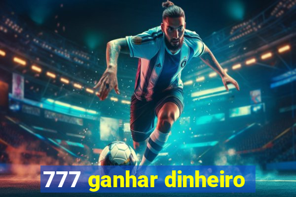 777 ganhar dinheiro